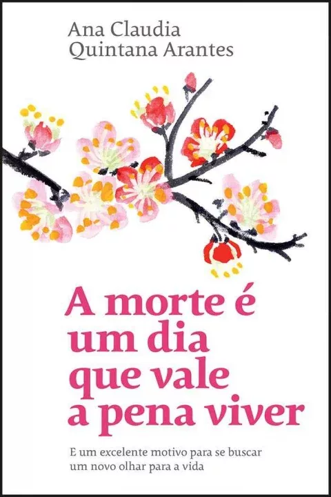 Capa do Livro A Morte é um Dia que Vale a Pena Viver por Ana Claudia Quintana Arantes